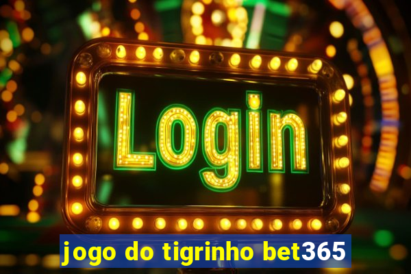 jogo do tigrinho bet365